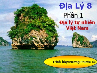 Bài giảng Địa lí Lớp 8 - Bài 2: Diện tích, vị trí, hình dạng nước CHXHCN Việt Nam - Vương Phước Tài
