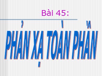 Bài giảng điện tử Vật lí Lớp 11 - Bài 27: Phản xạ toàn phần
