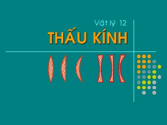 Bài giảng điện tử Vật lí Lớp 11 - Bài 29: Thấu kính mỏng