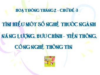Bài giảng Hướng nghiệp 11 - Tìm hiểu một số nghề thuộc ngành năng lượng, bưu chính viễn thông, công nghệ thông tin (Bản hay)