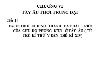 Bài giảng Lịch sử Lớp 10 - Bài 10: Thời kì hình thành và phát triển của chế độ phong kiến ở Tây Âu