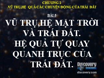 Bài giảng môn Địa lí 10 - Vũ trụ. Hệ mặt trời và trái đất hệ quả chuyển động tự quay quanh trục của Trái Đất (Bản mới)