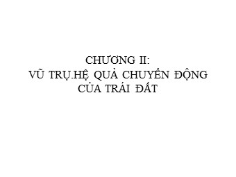 Bài giảng môn Địa lí 10 - Vũ trụ. Hệ mặt trời và trái đất hệ quả chuyển động tự quay quanh trục của Trái Đất (Bản hay)
