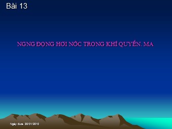 Bài giảng môn Địa lí Lớp 10 - Bài 13: Sự ngưng động nước trong khí quyển. Mưa (Bản hay)
