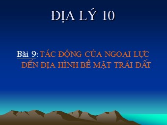Bài giảng môn Địa lí Lớp 10 - Bài 9: Tác động của ngoại lực đến địa hình bề mặt Trái Đất (Bản đẹp)