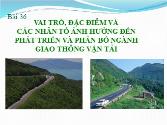 Bài giảng môn Địa lí Lớp 10 - Vai trò, đặc điểm và các nhân tố ảnh hưởng đến phát triển giao thông vận tải (Bản hay)