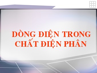 Bài giảng môn Vật lí Khối 11 - Bài 14: Dòng điện trong chất điện phân