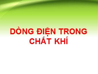 Bài giảng môn Vật lí Khối 11 - Bài 15: Dòng điện trong chất khí (Bản chuẩn kĩ năng)
