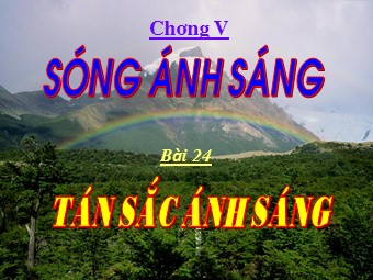 Bài giảng môn Vật lí Khối 12 - Bài 24: Tán sắc ánh sáng (Bản mới)