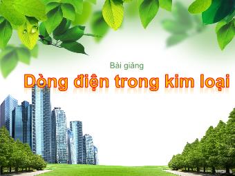 Bài giảng môn Vật lí Lớp 11 - Bài 13: Dòng điện trong kim loại (Chuẩn kiến thức)