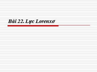 Bài giảng môn Vật lí Lớp 11 - Bài 22: Lực Lorenxơ (Chuẩn kiến thức)