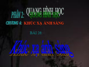 Bài giảng môn Vật lí Lớp 11 - Bài 26: Khúc xạ ánh sáng (Bản chuẩn kĩ năng)