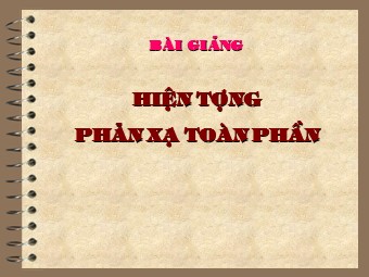 Bài giảng môn Vật lí Lớp 11 - Bài 27: Phản xạ toàn phần (Bản hay)
