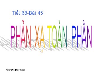 Bài giảng môn Vật lí Lớp 11 - Bài 27: Phản xạ toàn phần - Nguyễn Hồng Thạch