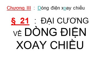 Bài giảng môn Vật lí Lớp 12 - Bài 12: Đại cương về dòng điện xoay chiều
