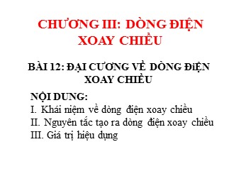 Bài giảng môn Vật lí Lớp 12 - Bài 12: Đại cương về dòng điện xoay chiều (Bản chuẩn kiến thức)