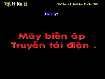 Bài giảng môn Vật lí Lớp 12 - Bài 16: Truyền tải điện năng máy biến áp (Chuẩn kiến thức)