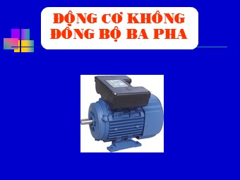 Bài giảng môn Vật lí Lớp 12 - Bài 18: Động cơ không đồng bộ ba pha