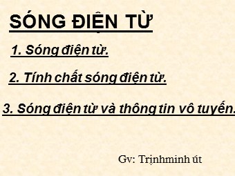 Bài giảng môn Vật lí Lớp 12 - Bài 22: Sóng điện từ (Bản hay)