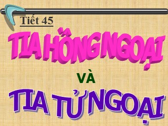 Bài giảng môn Vật lí Lớp 12 - Bài 27: Tia hồng ngoại và tia tử ngoại (Bản mới)