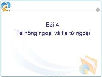 Bài giảng môn Vật lí Lớp 12 - Bài 27: Tia hồng ngoại và tia tử ngoại (Bản chuẩn kiến thức)