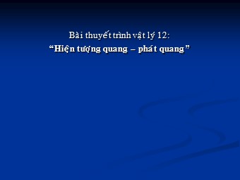 Bài giảng môn Vật lí Lớp 12 - Bài 32: Hiện tượng quang. Phát quang (Bản hay)