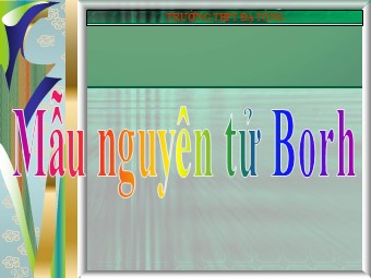 Bài giảng môn Vật lí Lớp 12 - Bài 33: Mẫu nguyên tử Bo