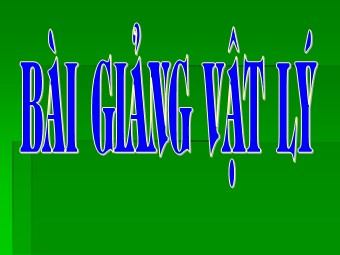 Bài giảng môn Vật lí Lớp 12 - Bài 34: Sơ lược về Laser (Bản đẹp)