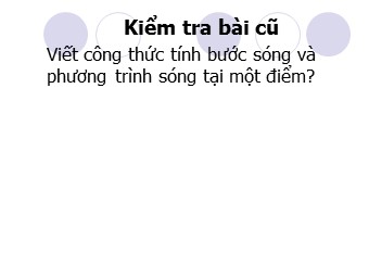 Bài giảng môn Vật lí Lớp 12 - Bài 8: Giao thoa sóng (Bản đẹp)