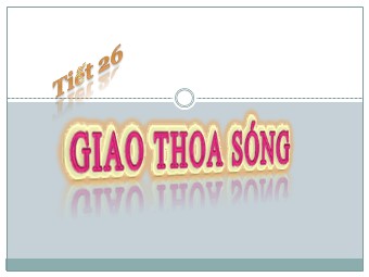 Bài giảng môn Vật lí Lớp 12 - Bài 8: Giao thoa sóng (Bản mới)