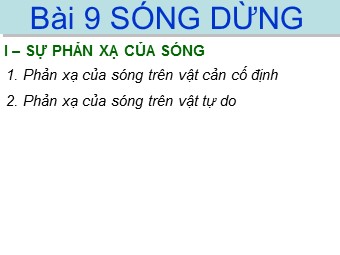Bài giảng môn Vật lí Lớp 12 - Bài 9: Sóng dừng (Chuẩn kiến thức)