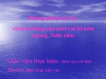 Bài giảng Phương pháp toạ độ. Chuyển động của một vật bị ném ngang. Ném xiên