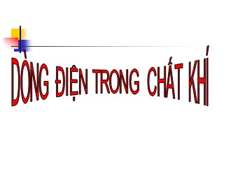 Bài giảng Vật lí Khối 11 - Bài 15: Dòng điện trong chất khí (Chuẩn kĩ năng)