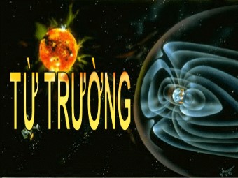 Bài giảng Vật lí Khối 11 - Bài 19: Từ trường (Bản chuẩn kĩ năng)