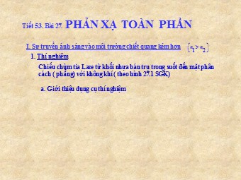 Bài giảng Vật lí Khối 11 - Bài 27: Phản xạ toàn phần (Chuẩn kiến thức)