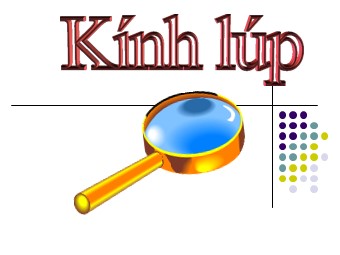 Bài giảng Vật lí Khối 11 - Bài 32: Kính lúp (Chuẩn kiến thức)