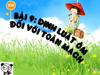 Bài giảng Vật lí Khối 11 - Bài 9: Định luật Ôm đối với toàn mạch (Bản mới)