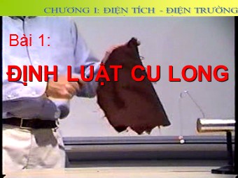 Bài giảng Vật lí Lớp 11 - Bài 1: Điện tích. Định luật Cu-lông (Bản chuẩn kĩ năng)