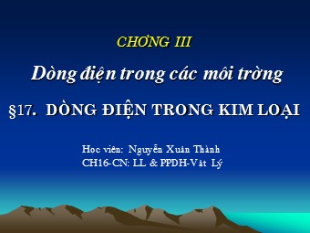 Bài giảng Vật lí Lớp 11 - Bài 13: Dòng điện trong kim loại - Nguyễn Xuân Thành