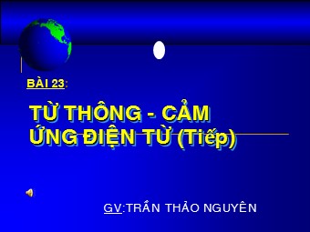 Bài giảng Vật lí Lớp 11 - Bài 23: Từ thông. Cảm ứng điện từ - Trần Thảo Nguyên