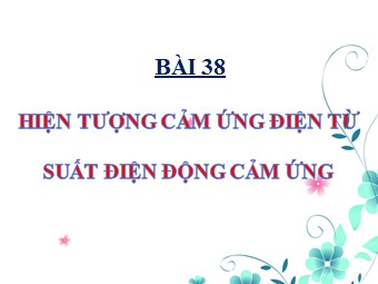 Bài giảng Vật lí Lớp 11 - Bài 24: Suất điện động cảm ứng (Bản chuẩn kĩ năng)