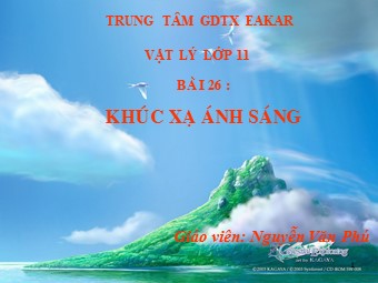 Bài giảng Vật lí Lớp 11 - Bài 26: Khúc xạ ánh sáng - Nguyễn Văn Phú