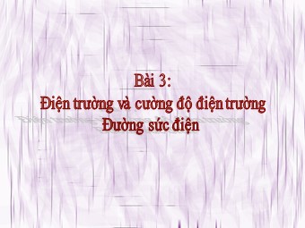 Bài giảng Vật lí Lớp 11 - Bài 3: Điện trường và cường độ điện trường. Đường sức điện (Chuẩn kĩ năng)