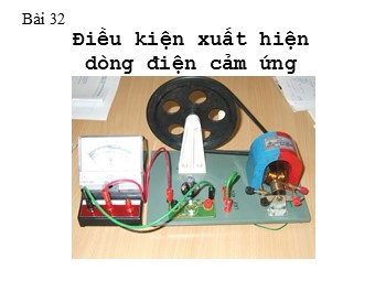 Bài giảng Vật lí Lớp 11 - Bài: Điều kiện xuất hiện dòng điện cảm ứng