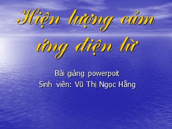 Bài giảng Vật lí Lớp 11 - Bài: Hiện tượng cảm ứng điện từ - Vũ Thị Ngọc Hằng