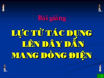 Bài giảng Vật lí Lớp 11 - Bài: Lực từ tác dụng lên dây dẫn mang dòng điện. cảm ứng từ (Bản hay)