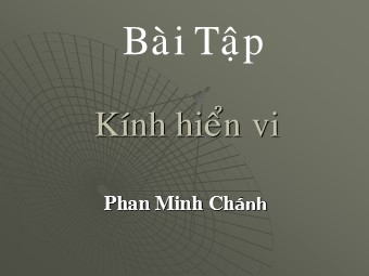 Bài giảng Vật lí Lớp 11 - Bài tập kính hiển vi - Phan Minh Chánh