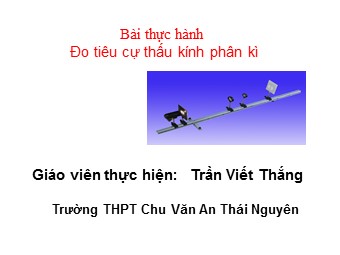 Bài giảng Vật lí Lớp 11 - Bài thực hành: Đo tiêu cự thấu kính phân kì - Trần Viết Thắng