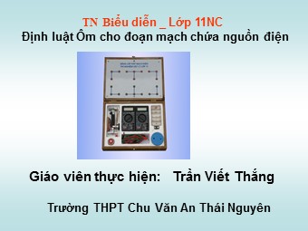 Bài giảng Vật lí Lớp 11 - Định luật Ôm cho đoạn mạch chứa nguồn điện - Trần Viết Thắng