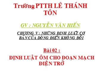 Bài giảng Vật lí Lớp 11 - Định luật ôm cho đoạn mạch điện trở - Nguyễn Văn Hiến